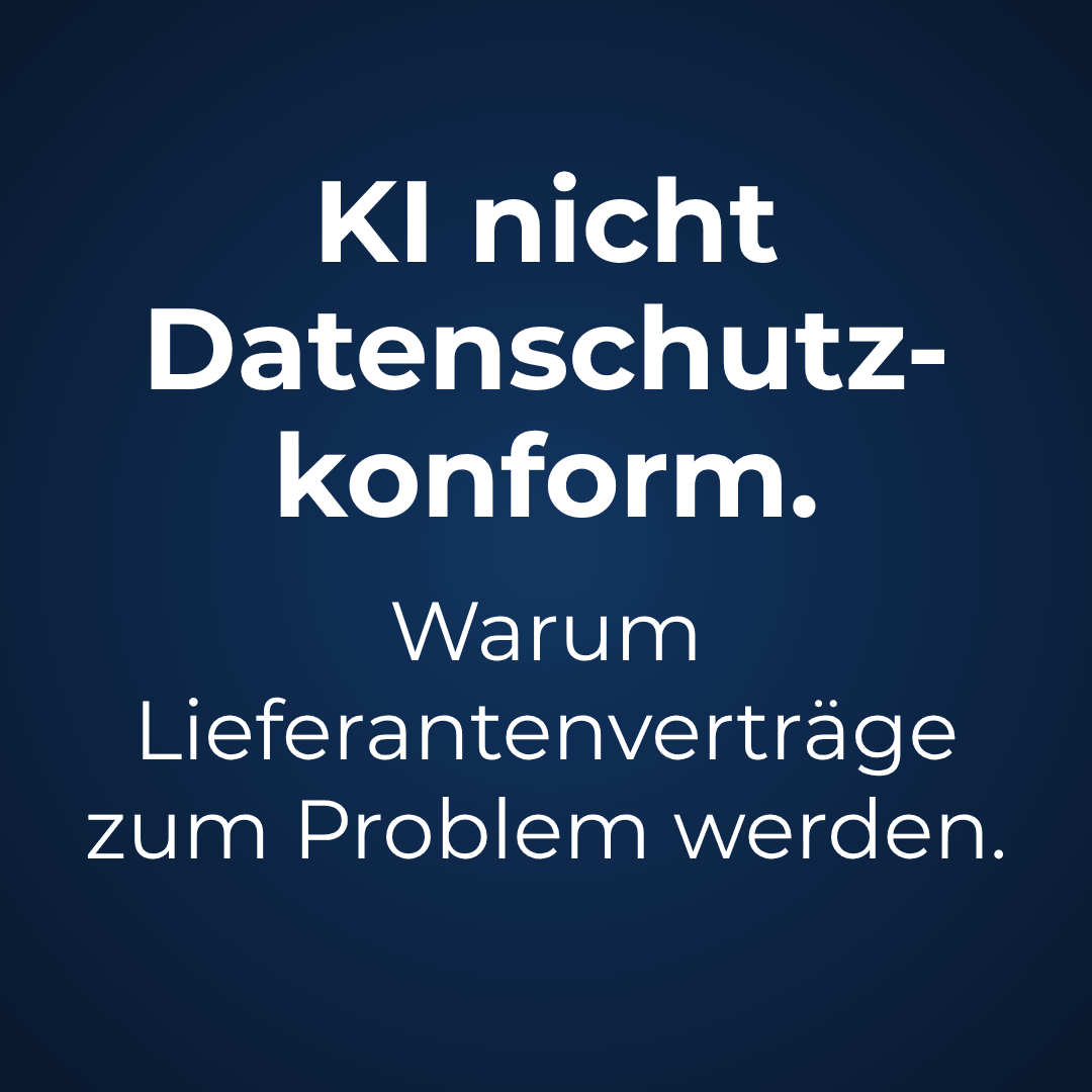 KI nicht Datenschutz-konform. Warum Lieferantenverträge zum Problem werden.
